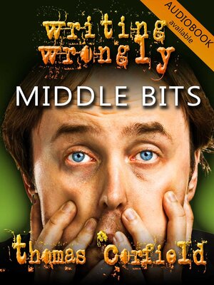 cover image of Writing Wrongly--The Middle Bits